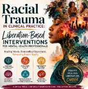 Racial Trauma in Clinical Practice: Liberation-Based Interventions for Mental Health Professionals -Intermediate-2 CEs