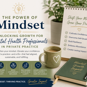 The Power of Mindset: Unlocking Growth for Mental Health Professionals in Private Practice (Non-CE Course)